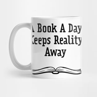 A Book A Day Keeps Reality Away Mug